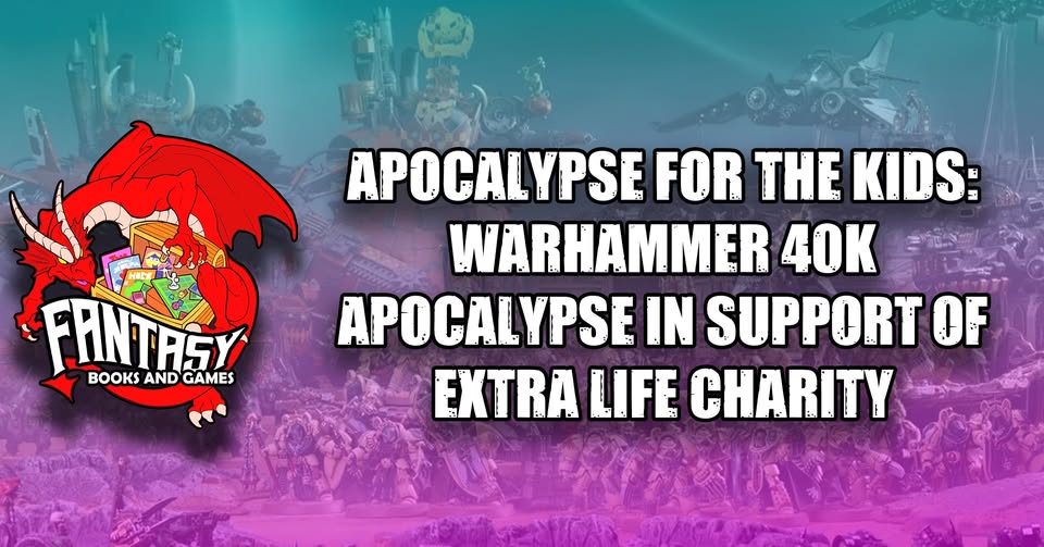 APOCALYPSE FOR THE KIDS: WARHAMMER 40K APOCALYPSE In support of EXTRA LIFE